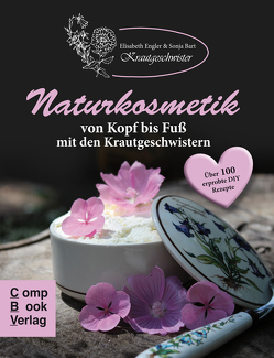 Naturkosmetik von Kopf bis Fuß mit den Krautgeschwistern von Bart,  Sonja, Engler,  Elisabeth