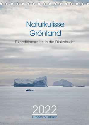 Naturkulisse Grönland – Expeditionsreise in die Diskobucht (Tischkalender 2022 DIN A5 hoch) von & Urbach,  Urbach