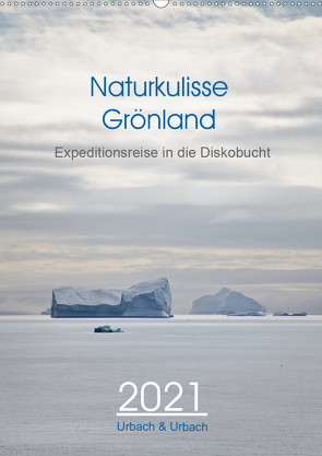 Naturkulisse Grönland – Expeditionsreise in die Diskobucht (Wandkalender 2021 DIN A2 hoch) von & Urbach,  Urbach