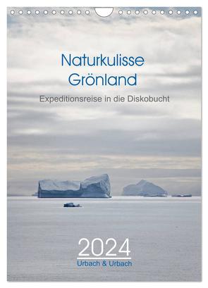 Naturkulisse Grönland – Expeditionsreise in die Diskobucht (Wandkalender 2024 DIN A4 hoch), CALVENDO Monatskalender von & Urbach,  Urbach