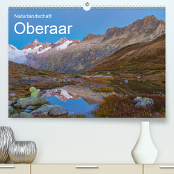 Naturlandschaft Oberaar (Premium, hochwertiger DIN A2 Wandkalender 2021, Kunstdruck in Hochglanz) von Schaefer,  Marcel