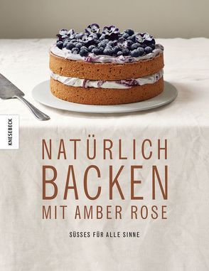 Natürlich Backen mit Amber Rose von Allen,  Ali, Hunke-Wormser,  Annegret, Rose,  Amber, Theis-Passaro,  Claudia