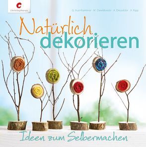 Natürlich dekorieren von Auenhammer,  Gerlinde, Dawidowski,  Marion, Diepolder,  Annette, Kipp,  Angelika