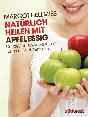 Natürlich heilen mit Apfelessig von Hellmiß,  Margot