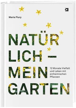 Natürlich – mein Garten von Flury,  Maria