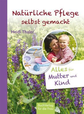 Natürliche Pflege selbst gemacht von Thaler,  Heidi