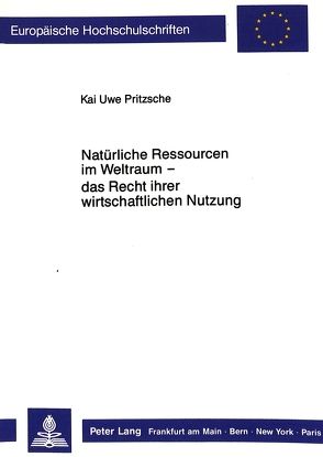 Natürliche Ressourcen im Weltraum – das Recht ihrer wirtschaftlichen Nutzung – von Pritzsche,  Kai Uwe