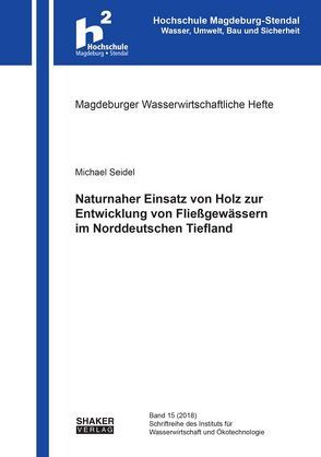 Naturnaher Einsatz von Holz zur Entwicklung von Fließgewässern im Norddeutschen Tiefland von Seidel,  Michael