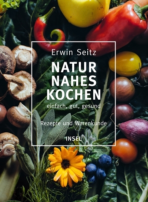 Naturnahes Kochen – einfach, gut, gesund von Seitz,  Erwin