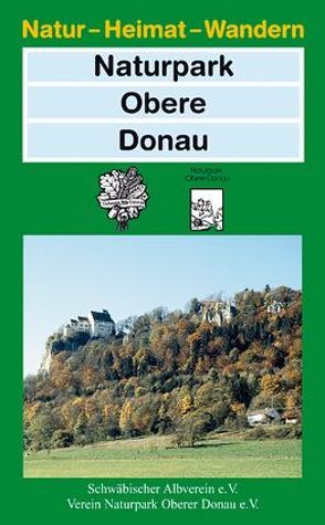 Naturpark Obere Donau von Roessler,  Wilhelm, Schwäbischer Albverein e.V., Verein Naturpark Obere Donau e.V.