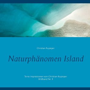 Naturphänomen Island von Rupieper,  Christian