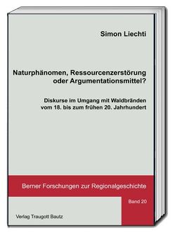 Naturphänomen, Ressourcenzerstörung oder Argumentationsmittel? von Liechti,  Simon