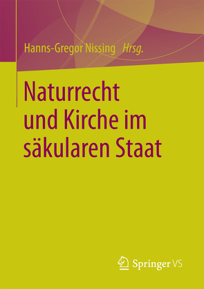 Naturrecht und Kirche im säkularen Staat von Nissing,  Hanns-Gregor