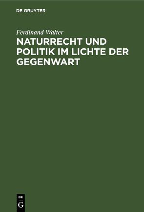 Naturrecht und Politik im Lichte der Gegenwart von Walter,  Ferdinand