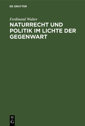 Naturrecht und Politik im Lichte der Gegenwart von Walter,  Ferdinand