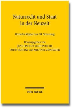 Naturrecht und Staat in der Neuzeit von Eisfeld,  Jens, Klippel,  Diethelm, Otto,  Martin, Pahlow,  Louis, Zwanzger,  Michael