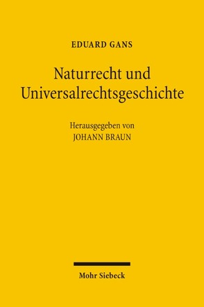 Naturrecht und Universalrechtsgeschichte von Braun,  Johann, Gans,  Eduard