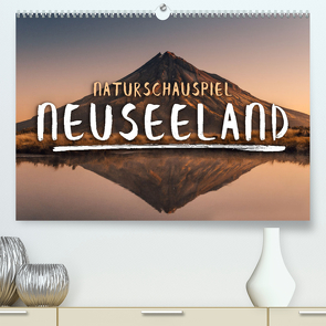 Naturschauspiel Neuseeland (Premium, hochwertiger DIN A2 Wandkalender 2022, Kunstdruck in Hochglanz) von SF