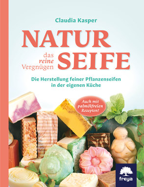 Naturseife, das reine Vergnügen von Kasper,  Claudia