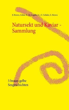 Natursekt und Kaviar – Sammlung von Brown,  Esther, Brown,  Kelly, De Angelo,  Esther Kiara, Schüler,  Andrea, Schüler,  Susi