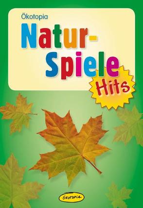 Naturspiele-Hits von Bestle-Körfer,  Regina, Geißelbrecht-Taferner,  Leonore, Gouder,  Dirk, Grüger,  Constanze, Hesebeck,  Birthe, Lilitakis,  Georg, Neumann,  Antje, Neumann,  Burkhard, Schulz,  Stefan, Stollenwerk,  Annemarie, Weyhe,  Susanne