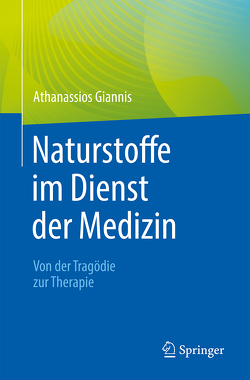 Naturstoffe im Dienst der Medizin – Von der Tragödie zur Therapie von Giannis,  Athanassios