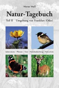 Naturtagebuch II – Umgebung von Frankfurt (Oder) von Weiss,  Werner