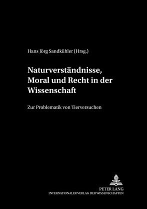 Naturverständnisse, Moral und Recht in der Wissenschaft von Sandkühler,  Hans Jörg