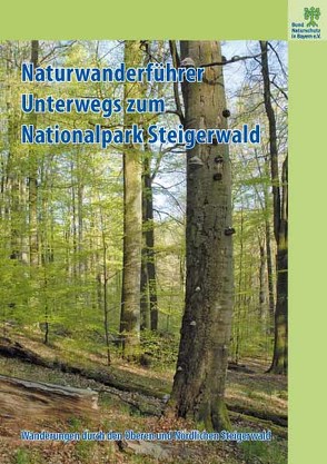 Naturwanderführer – Unterwegs zum Nationalpark Steigerwald von Klarmann,  Susanne, Reck,  Ulla, Stephan,  Thomas, Straussberger,  Ralf, Weigelmeier,  Stefanie, Weiger,  Hubert, Willner,  Wolfgang