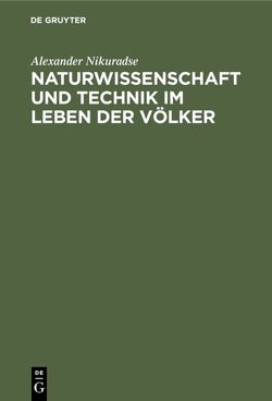 Naturwissenschaft und Technik im Leben der Völker von Nikuradse,  Alexander