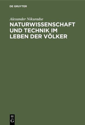 Naturwissenschaft und Technik im Leben der Völker von Nikuradse,  Alexander