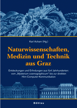 Naturwissenschaften, Medizin und Technik aus Graz von Acham,  Karl, Bauer,  Siegfried J, Becker,  Hans, Berner,  Wolfgang, Besser,  Bruno, Bojar,  Hans-Peter, Crailsheim,  Karl, Heppner,  Harald, Hiebler,  Herbert, Huber,  Helmuth P, Jäger,  Helmut, Kernbauer,  Alois, Klell,  Manfred, Laggner,  Peter, Leitinger,  Reinhart, Lembeck,  Fred, Leopold,  Hans, Mauder,  Horst, Mitter,  Heinrich, Moser,  Bernd, Pfurtscheller,  Gert, Pischinger,  Rudolf, Pohl,  Gerhard, Rauch-Puntigam,  Harald, Rechenberg,  Helmut, Tilz,  Gernot P., Trutnovsky,  Helmut, Weiss,  Alfred, Wid,  Udo, Wohinz,  Josef W.