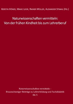 Naturwissenschaften vermitteln: Von der frühen Kindheit bis zum Lehrerberuf von Höner,  Kerstin, Looß,  Maike, Mueller,  Rainer, Strahl,  Alexander