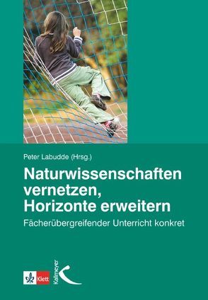 Naturwissenschaften vernetzen – Horizonte erweitern von Labudde,  Peter