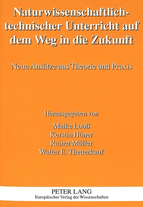 Naturwissenschaftlich-technischer Unterricht auf dem Weg in die Zukunft von Höner,  Kerstin, Looß,  Maike, Mueller,  Rainer, Theuerkauf,  Walter E.