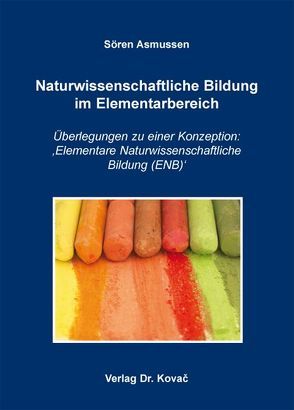 Naturwissenschaftliche Bildung im Elementarbereich von Asmussen,  Soeren