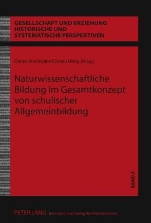 Naturwissenschaftliche Bildung im Gesamtkonzept von schulischer Allgemeinbildung von Kirchhöfer,  Dieter, Uhlig,  Christa