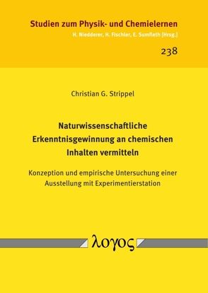 Naturwissenschaftliche Erkenntnisgewinnung an chemischen Inhalten vermitteln von Strippel,  Christian G.