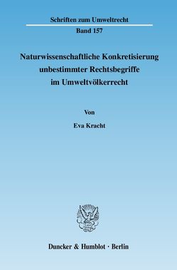 Naturwissenschaftliche Konkretisierung unbestimmter Rechtsbegriffe im Umweltvölkerrecht. von Kracht,  Eva