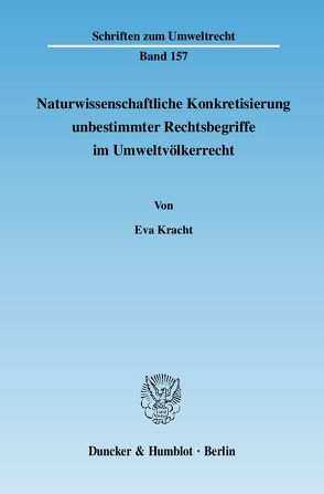 Naturwissenschaftliche Konkretisierung unbestimmter Rechtsbegriffe im Umweltvölkerrecht. von Kracht,  Eva