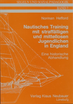 Nautisches Training mit straffälligen und mittellosen Jugendlichen in England von Hefford,  Norman, Jones,  Haydn D, Schmidt,  Franziska, Ziegenspeck,  Jörg