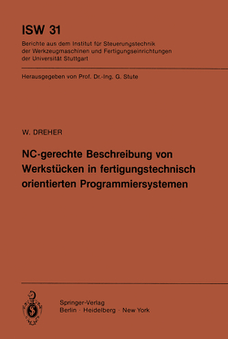 NC-gerechte Beschreibung von Werkstücken in fertigungstechnisch orientierten Programmiersystemen von Dreher,  W.