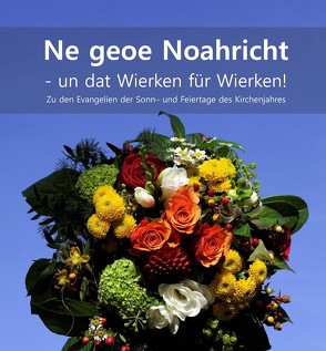 Ne geoe Noahricht – un dat Wierken für Wierken! von Arbeitsgemeinschaft Plattdütsk in de Kerken in der Ev. Kirche von Westfalen, Ellsel,  Reinhard