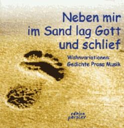 Neben mir im Sand lag Gott und schlief… von Schwarz,  Sylvia, Stratenwerth,  Irene, Tomanek,  Christoph, Weber,  Krischa