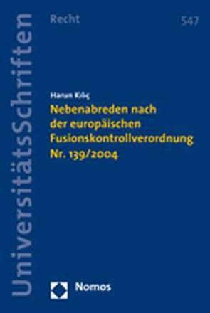 Nebenabreden nach der europäischen Fusionskontrollverordnung Nr. 139/2004 von Kiliç,  Harun