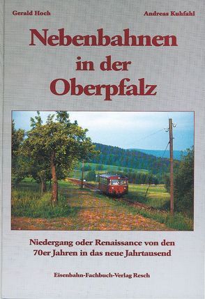 Nebenbahnen in der Oberpfalz von Hoch,  Gerald, Kufahl,  Andreas