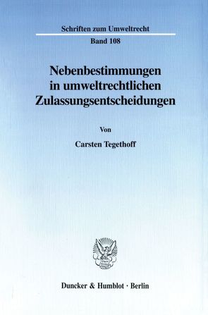 Nebenbestimmungen in umweltrechtlichen Zulassungsentscheidungen. von Tegethoff,  Carsten