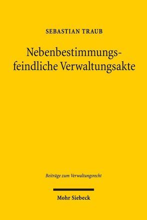 Nebenbestimmungsfeindliche Verwaltungsakte von Traub,  Sebastian