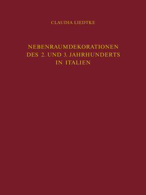 Nebenraumdekorationen des 2. und 3. Jahrhunderts in Italien von Liedtke,  Claudia