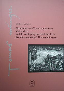 Nebukadnezzars Traum von den vier Weltreichen und die Auslegung des Danielbuchs in der „Fürstenpredigt“ Thomas Müntzers von Schmitt,  Rüdiger